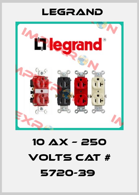 10 AX – 250 VOLTS CAT # 5720-39  Legrand