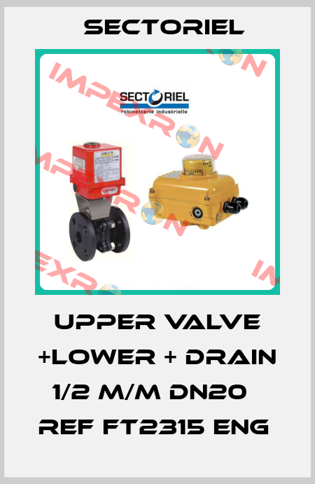 Upper valve +lower + drain 1/2 M/M Dn20   Ref FT2315 ENG  Sectoriel