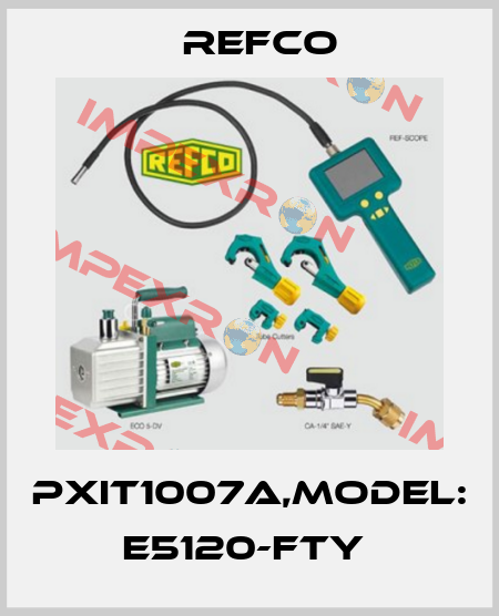 PXIT1007A,MODEL: E5120-FTY  Refco