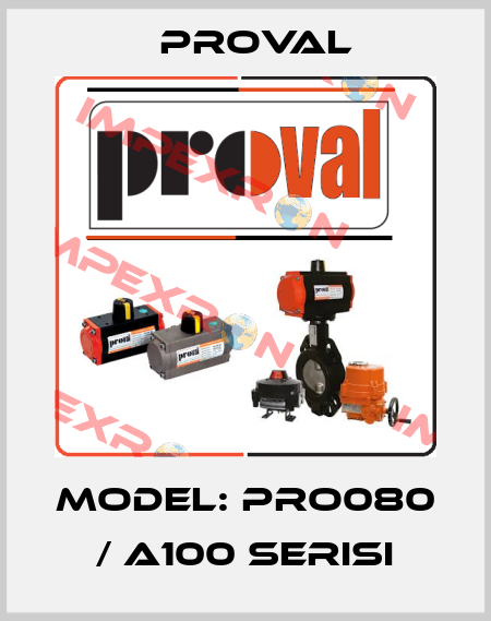 Model: PRO080 / A100 Serisi Proval