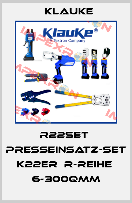 R22SET  PRESSEINSATZ-SET K22ER  R-REIHE  6-300QMM Klauke