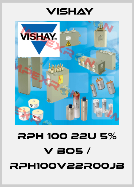 RPH 100 22U 5% V BO5 / RPH100V22R00JB Vishay