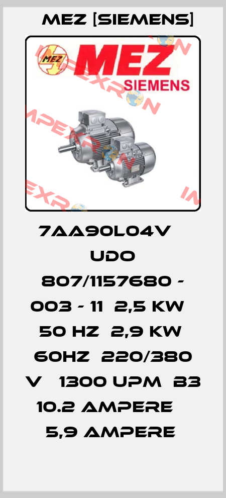 7AA90L04V    UDO 807/1157680 - 003 - 11  2,5 kW   50 HZ  2,9 kW  60Hz  220/380 V   1300 UpM  B3   10.2 Ampere    5,9 Ampere  MEZ [Siemens]
