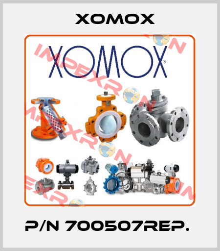 p/n 700507REP.  Xomox