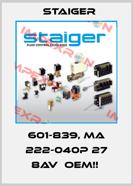 601-839, MA 222-040P 27 8AV  OEM!!  Staiger