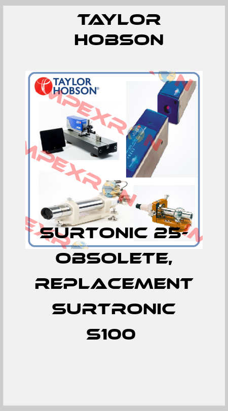 Surtonic 25- obsolete, replacement Surtronic S100  Taylor Hobson