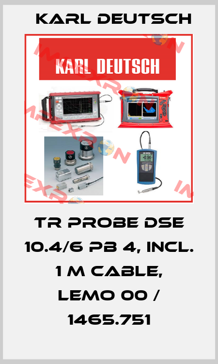 TR Probe DSE 10.4/6 PB 4, incl. 1 m cable, Lemo 00 / 1465.751 Karl Deutsch