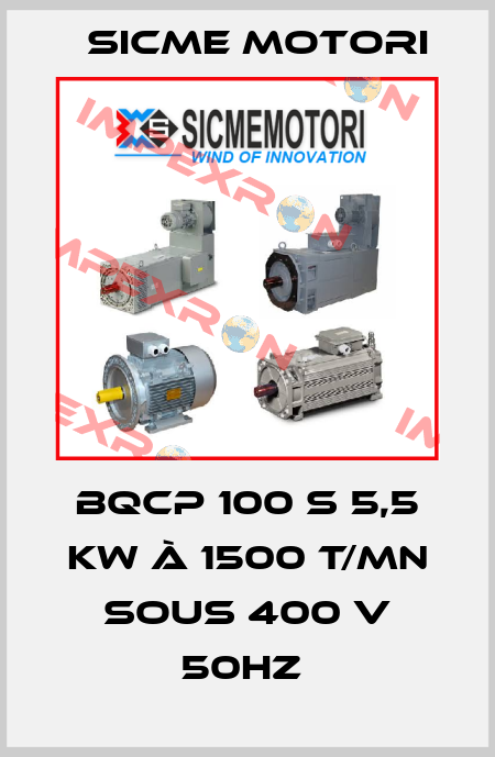 BQCp 100 S 5,5 kW à 1500 t/mn sous 400 V 50HZ  Sicme Motori