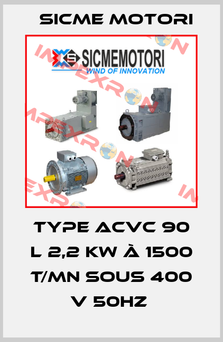type ACVC 90 L 2,2 kW à 1500 t/mn sous 400 V 50HZ  Sicme Motori