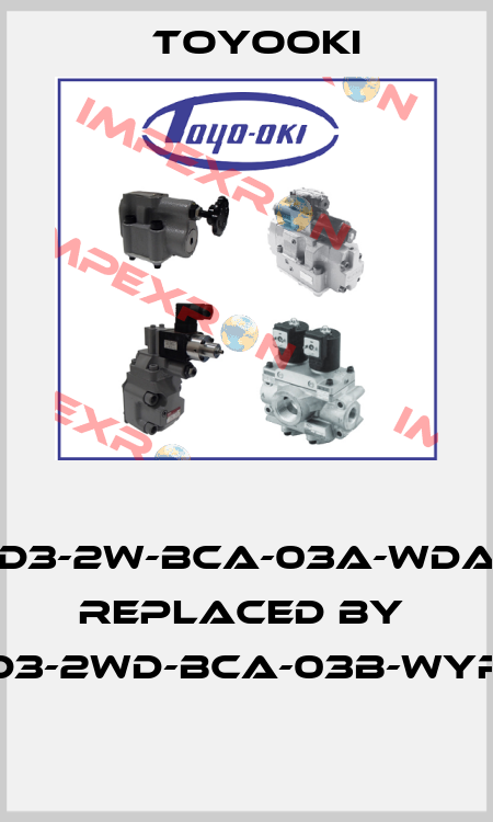  HD3-2W-BCA-03A-WDA3 replaced by  HD3-2WD-BCA-03B-WYR3  Toyooki