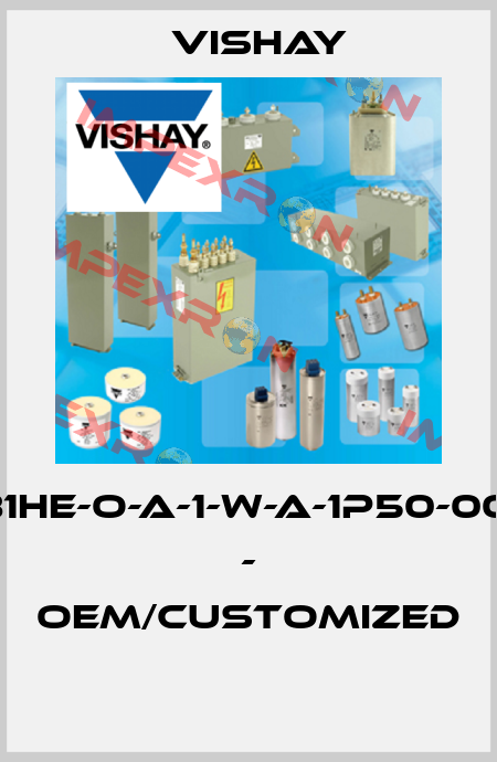 981HE-O-A-1-W-A-1P50-0012 - OEM/customized  Vishay