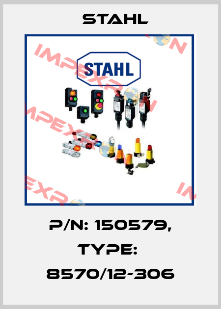 P/N: 150579, Type:  8570/12-306 Stahl