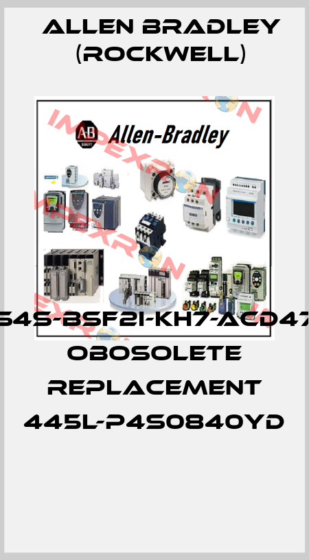 S4S-BSF2I-KH7-ACD47 obosolete replacement 445L-P4S0840YD  Allen Bradley (Rockwell)