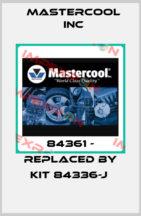 84361 - replaced by kit 84336-J  Mastercool Inc