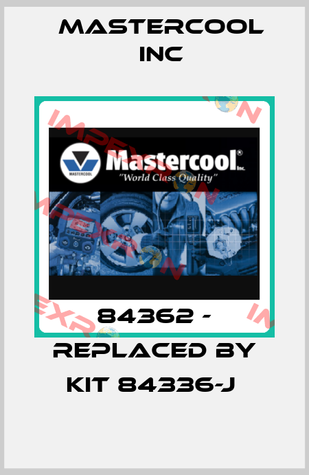 84362 - replaced by kit 84336-J  Mastercool Inc