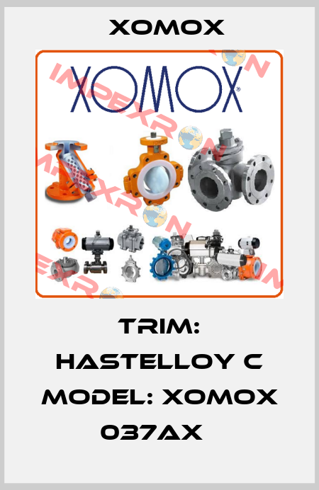 TRIM: HASTELLOY C MODEL: XOMOX 037AX   Xomox
