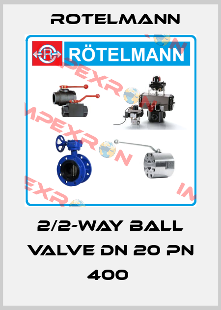 2/2-WAY BALL VALVE DN 20 PN 400  Rotelmann