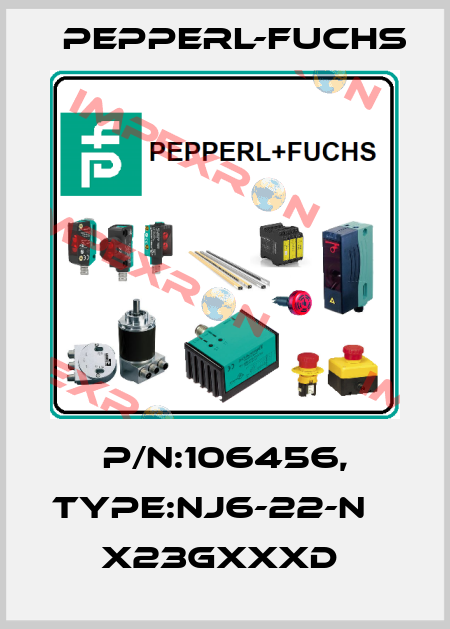 P/N:106456, Type:NJ6-22-N              x23GxxxD  Pepperl-Fuchs