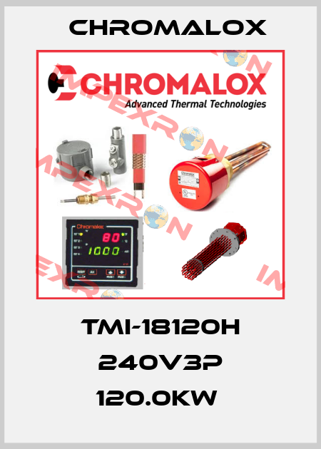 TMI-18120H 240V3P 120.0KW  Chromalox