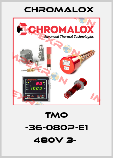 TMO -36-080P-E1 480V 3-  Chromalox