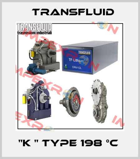 "K " TYPE 198 °C  Transfluid