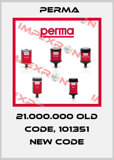 21.000.000 old code, 101351 new code Perma