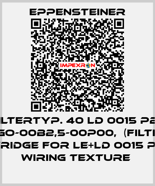 "FILTERTYP. 40 LD 0015 P25, AGO-00B2,5-00P00,  (FILTER CARTRIDGE FOR LE+LD 0015 P25ΜM WIRING TEXTURE  Eppensteiner