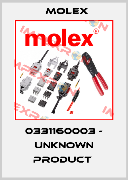 0331160003 - UNKNOWN PRODUCT  Molex