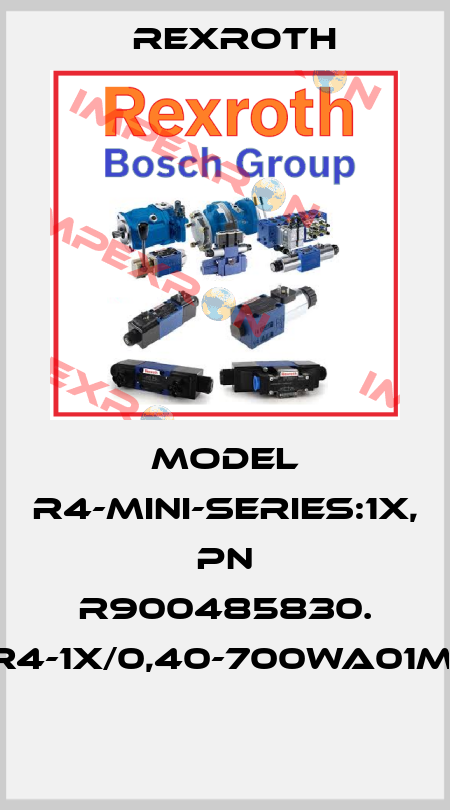 Model R4-MINI-SERIES:1X, Pn R900485830. PR4-1X/0,40-700WA01M01  Rexroth
