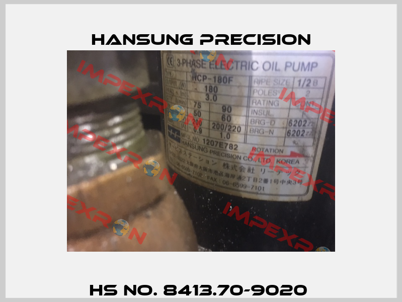 HS NO. 8413.70-9020  Hansung Precision