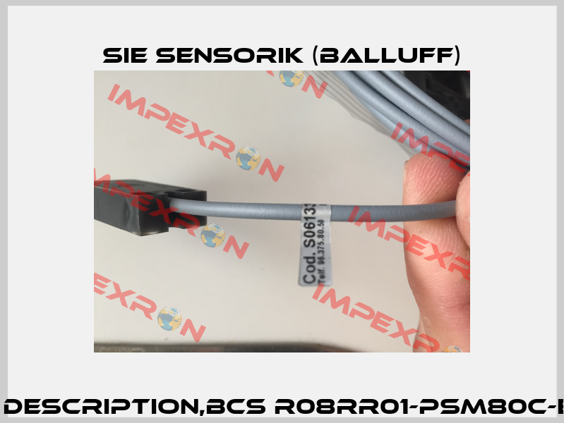 SK1-8-34/16/8-PBS-PP(06133) old description,BCS R08RR01-PSM80C-EP02(BCS0051) new description  Sie Sensorik (Balluff)
