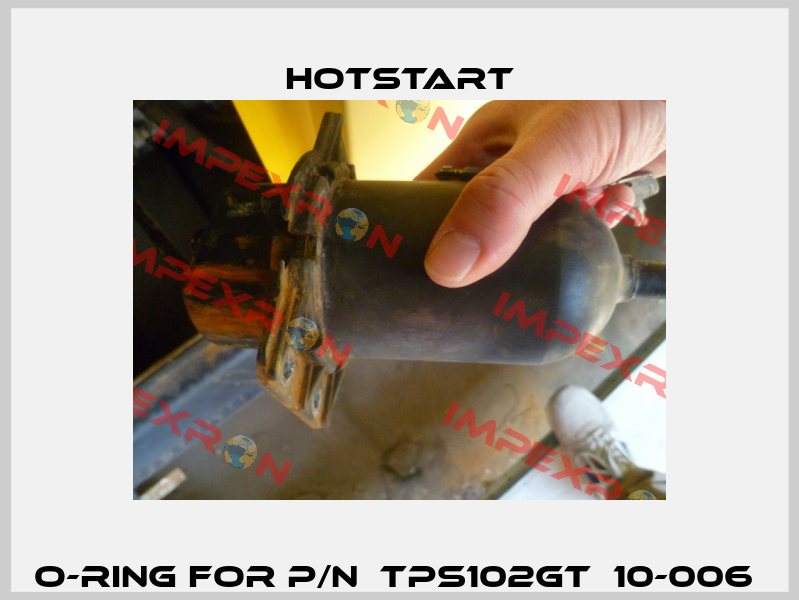 o-ring for P/N  TPS102GT  10-006  Hotstart