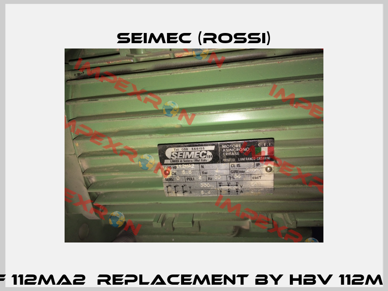 HF 112MA2  replacement by HBV 112M 2  Seimec (Rossi)
