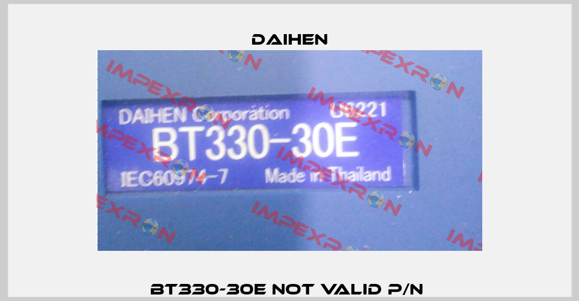 BT330-30E not valid p/n  Otc Daihen