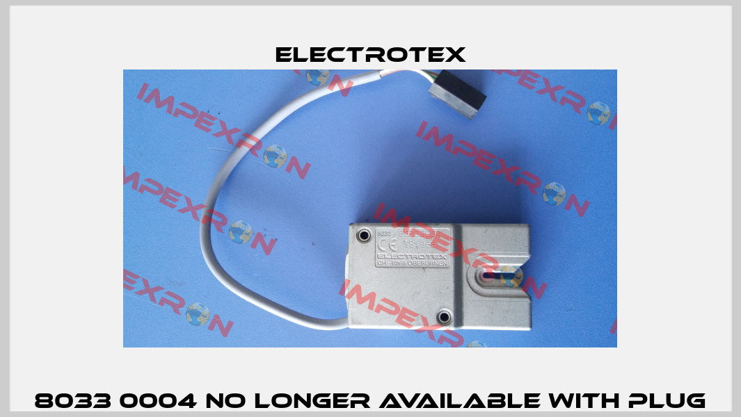 8033 0004 no longer available with plug Electrotex