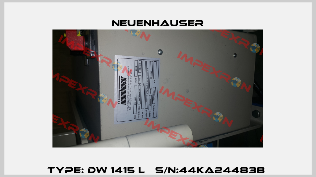 TYPE: DW 1415 L   S/N:44KA244838  Neuenhauser